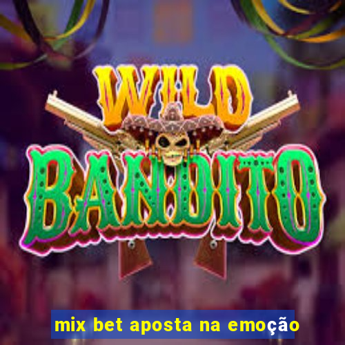 mix bet aposta na emoção